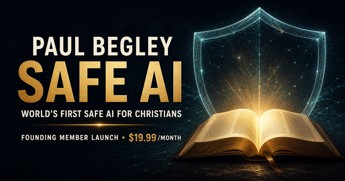 Paul Begley Safe AI — World’s First Safe AI for Christians — Founding Member Launch, $19.99 per month